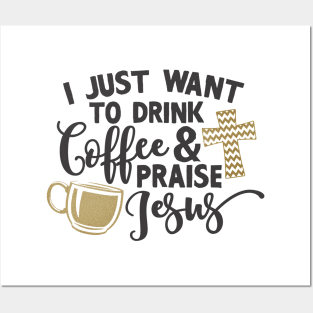 drink coffee and praise jesus Posters and Art